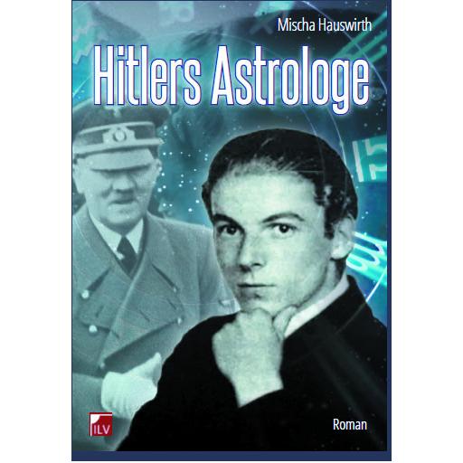 Hitlers Astrologe, Belletristik von Mischa Hauswirth
