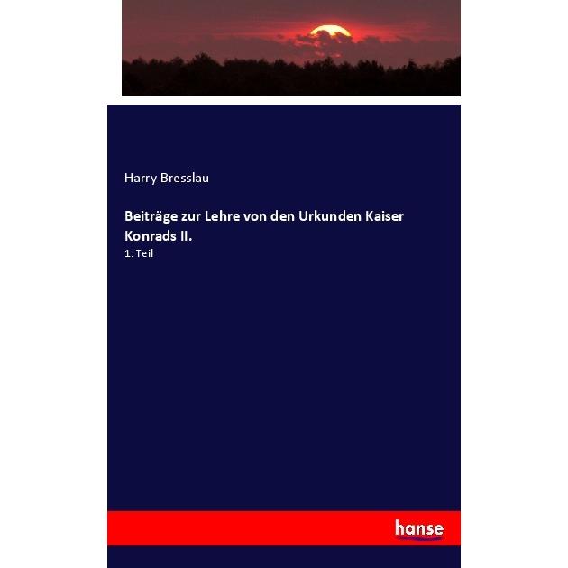 Beiträge zur Lehre von den Urkunden Kaiser Konrads II., Fachbücher von Harry Bresslau