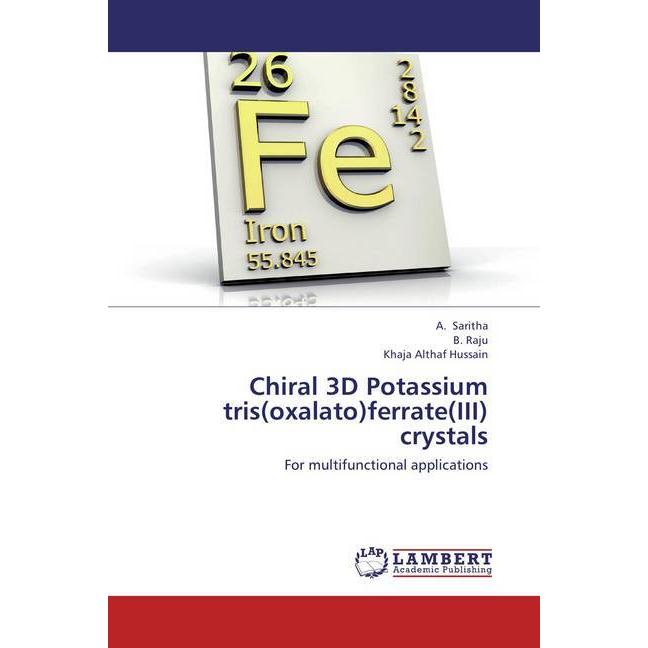 Chiral 3D Potassium tris(oxalato)ferrate(III) crystals, Fachbücher von Khaja Althaf Hussain, A. Saritha, B. Raju