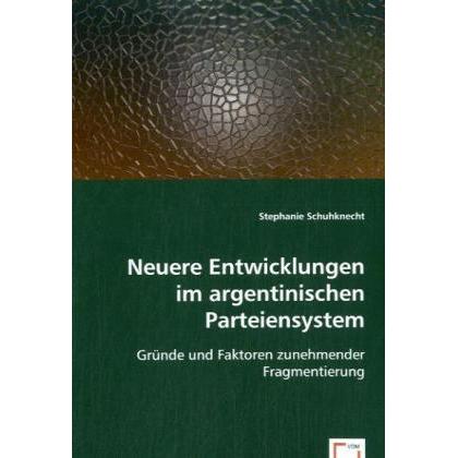 Neuere Entwicklungen im argentinischen Parteiensystem, Fachbücher von Stephanie Schuhknecht