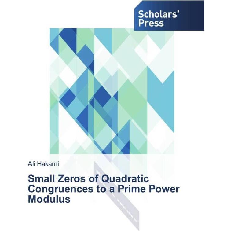 Small Zeros of Quadratic Congruences to a Prime Power Modulus, Fachbücher