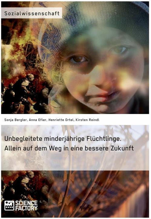 Produktbild Unbegleitete minderjährige Flüchtlinge. Allein auf dem Weg in eine bessere Zukunft (Deutsch, Anna Efler, Henriette Ortel, Kirsten Reindl, Sonja Bergler, 2016)
