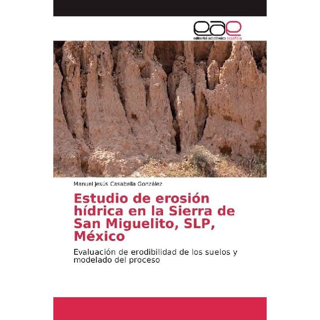 Estudio de erosión hídrica en la Sierra de San Miguelito, SLP, México, Fachbücher von Manuel Jesús Casabella González