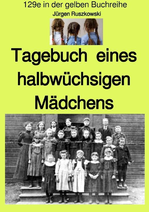 Image du produit Tagebuch eines halbwüchsigen Mädchens - Band 129e in der gelben Buchreihe - farbig - bei Jürgen Rus (Allemand, Jürgen Ruszkowski, 2020)