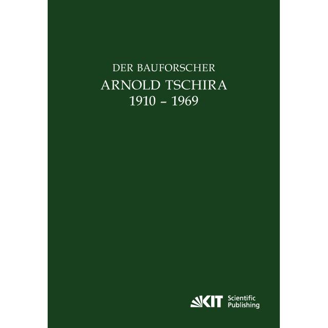 Der Bauforscher Arnold Tschira (1910 - 1969) : Gedenkschrift seiner Schüler zum 100. Geburtstag, Fachbücher von karlfrie...