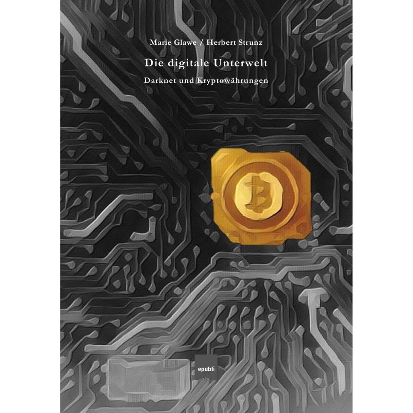 Die digitale Unterwelt, Fachbücher von BA, MBA, Herbert Strunz, Marie Glawe