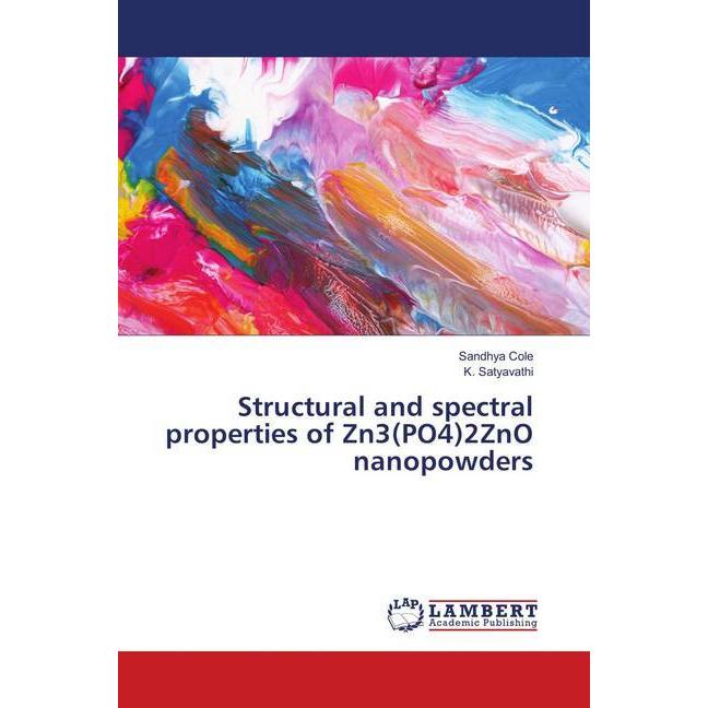 Structural and spectral properties of Zn3(PO4)2ZnO nanopowders, Fachbücher von K. Satyavathi, Sandhya Cole