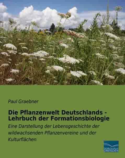 Produktbild Die Pflanzenwelt Deutschlands - Lehrbuch der Formationsbiologie (Deutsch, Paul Graebner, 2014)