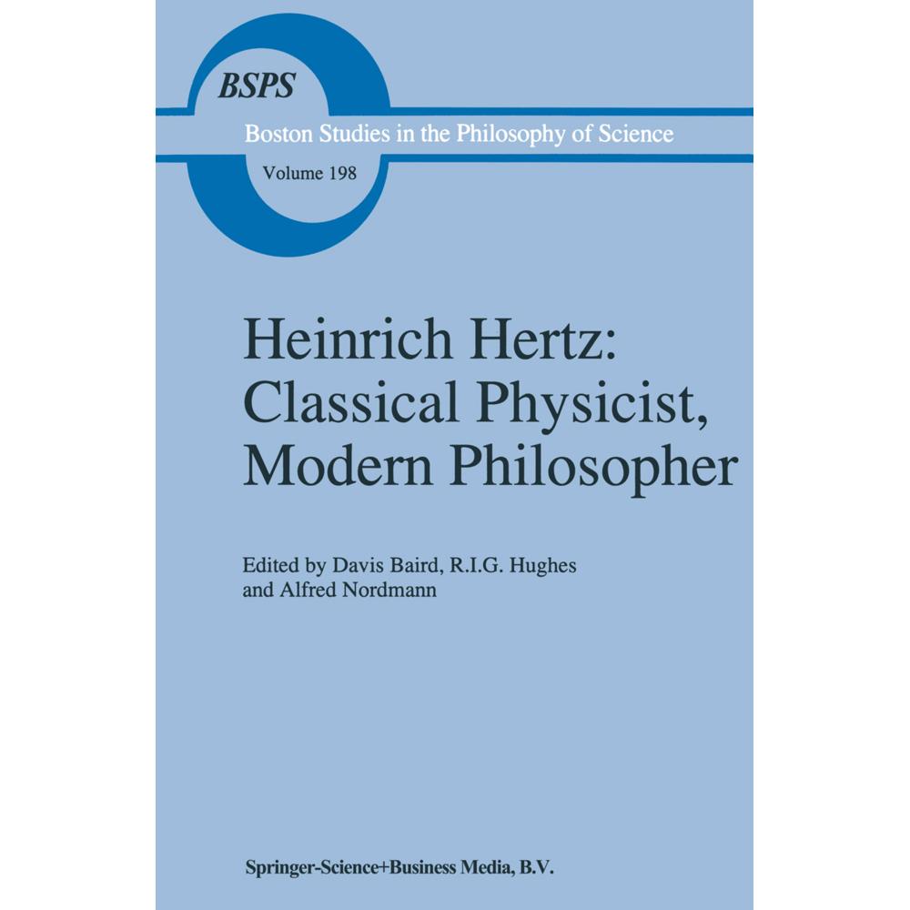 Heinrich Hertz: Classical Physicist, Modern Philosopher, Fachbücher von Alfred Nordmann, R. I. Hughes, D. Baird