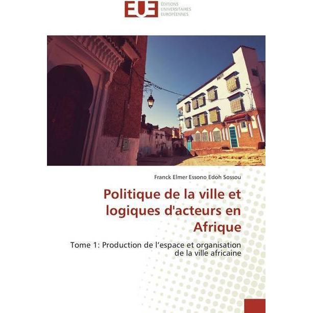 Politique de la ville et logiques d'acteurs en Afrique, Fachbücher von Franck Elmer Essono Edoh Sossou