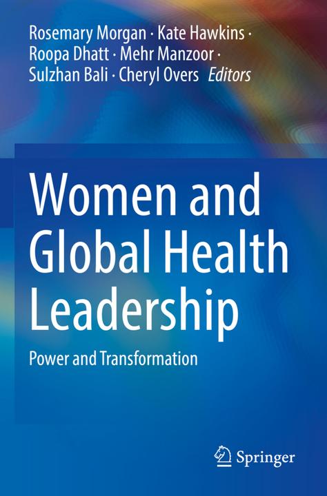 Produktbild Women and Global Health Leadership (Englisch, Kate Hawkins, Sulzhan Bali, Mehr Manzoor, Rosemary Morgan, Cheryl Overs, Roopa Dhatt, 2023)