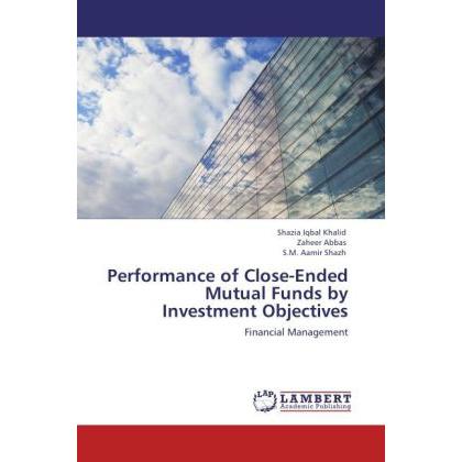 Performance of Close-Ended Mutual Funds by Investment Objectives, Ratgeber von Zaheer Abbas, S.M. Aamir Shazh, Shazia Iq...