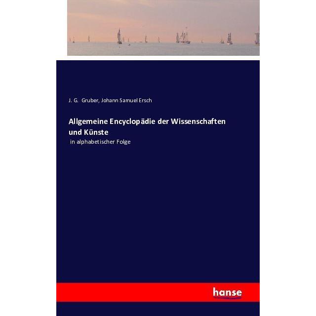 Allgemeine Encyclopädie der Wissenschaften und Künste, Fachbücher von Johann Samuel Ersch, J. G. Gruber