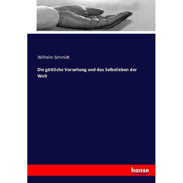 Die göttliche Vorsehung und das Selbstleben der Welt, Fachbücher von Wilhelm Schmidt