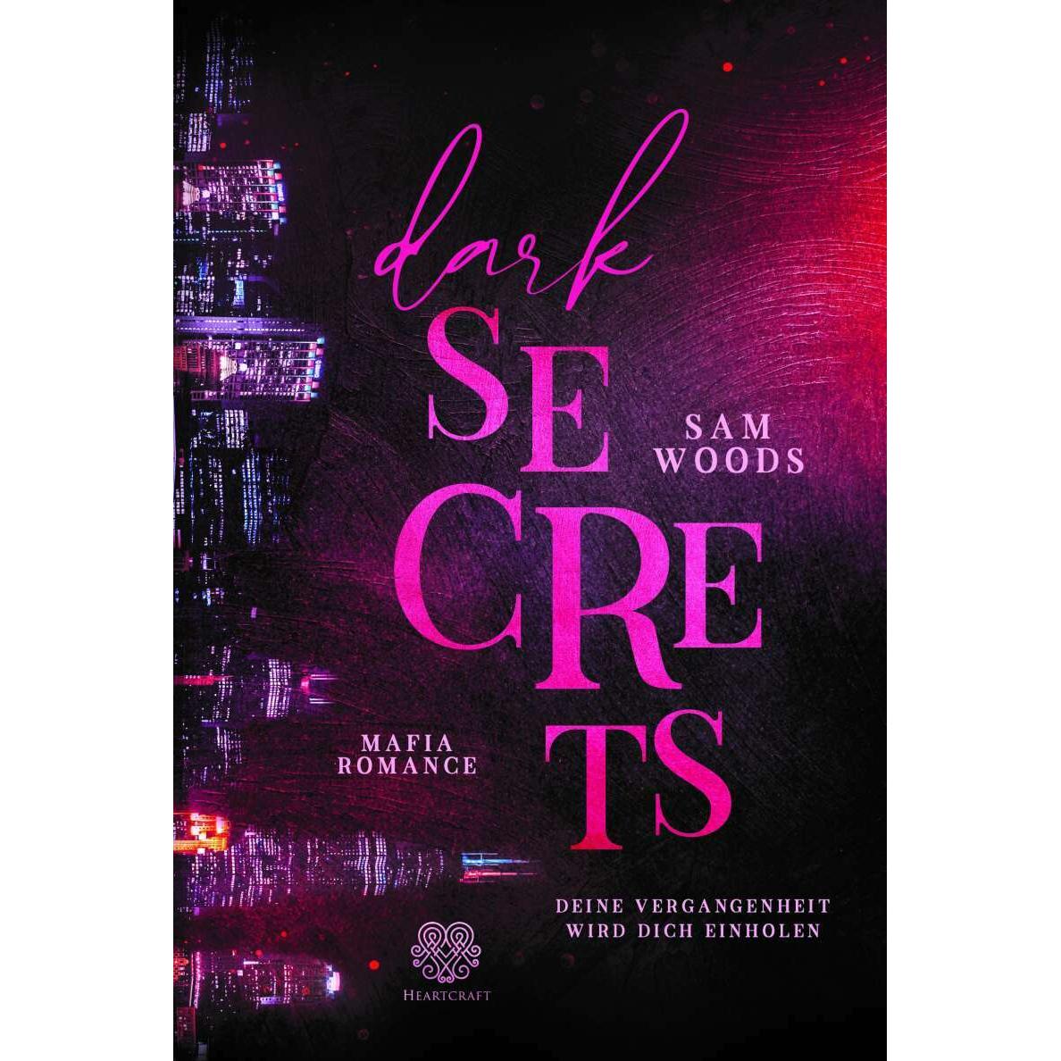 Dark Secrets - Deine Vergangenheit wird dich einholen (Mafia Romance), Belletristik von Heartcraft Verlag, Sam Woods