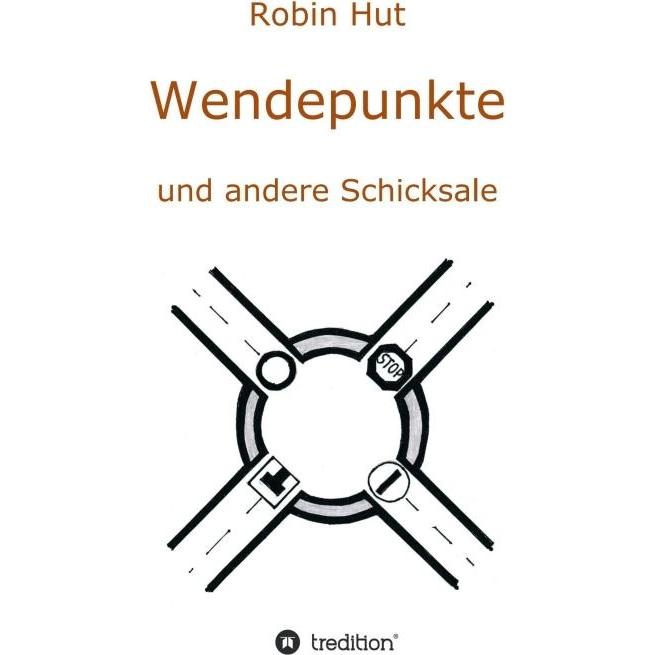 Wendepunkte und andere Schicksale, Belletristik von Robin Hut