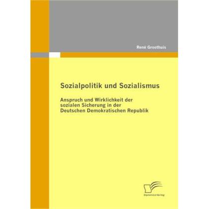 Sozialpolitik und Sozialismus: Anspruch und Wirklichkeit der sozialen Sicherung in der Deutschen Dem, Fachbücher von Ren...