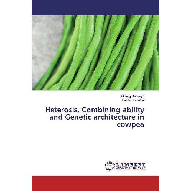 Heterosis, Combining ability and Genetic architecture in cowpea, Fachbücher von Chirag Babariya, Lalbhai Dhaduk