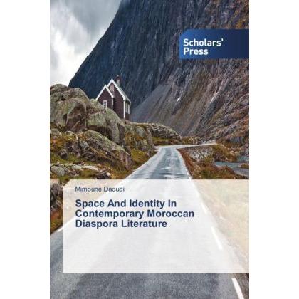 Space And Identity In Contemporary Moroccan Diaspora Literature, Fachbücher von Mimoune Daoudi