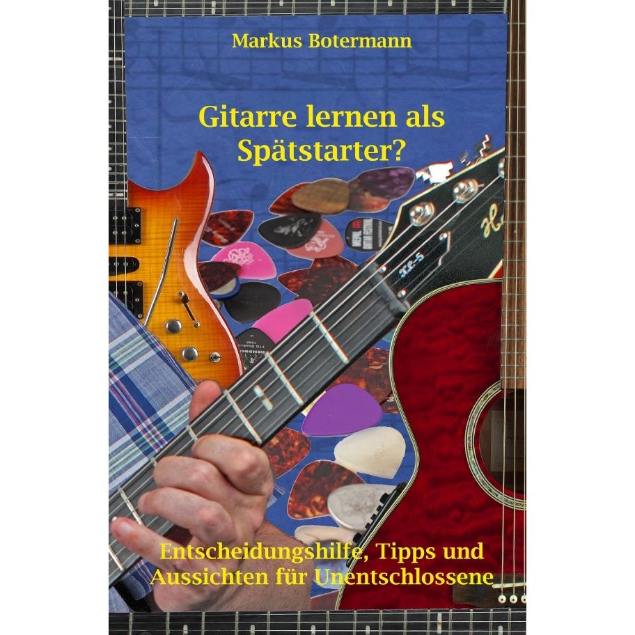 Gitarre lernen als Spätstarter?, Ratgeber von Markus Botermann