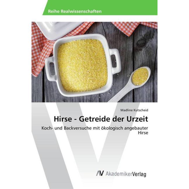 Hirse - Getreide der Urzeit, Fachbücher von Madline Kutscheid