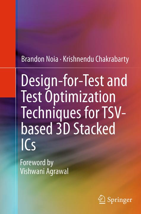 Produktbild Design-for-Test and Test Optimization Techniques for TSV-based 3D Stacked ICs (Englisch, Brandon Noia, Krishnendu Chakrabarty, 2016)