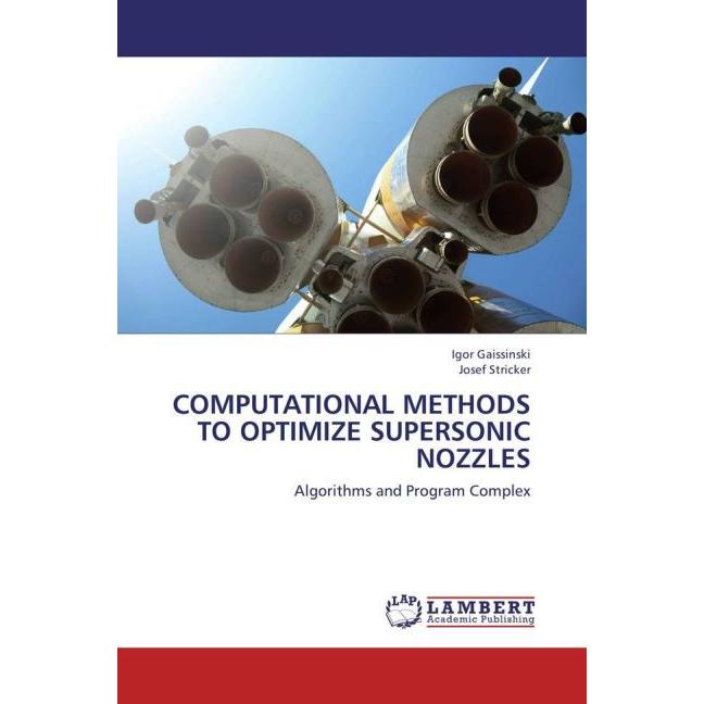 Computational methods to optimize Supersonic Nozzles, Fachbücher von Igor Gaissinski, Josef Stricker