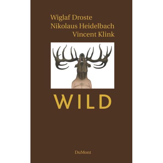 Wild, Belletristik von Nikolaus Heidelbach, Vincent Klink, Wiglaf Droste