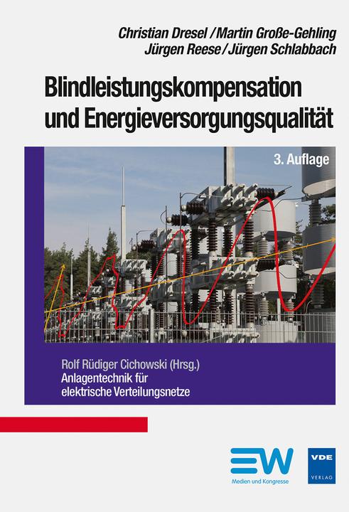 Produktbild Blindleistungskompensation und Energieversorgungsqualität (Deutsch, Christian Dresel, Jürgen Reese, Jürgen Schlabbach, Martin Grosse-Gehring, Rolf Rüdiger Cichowski, 2017)