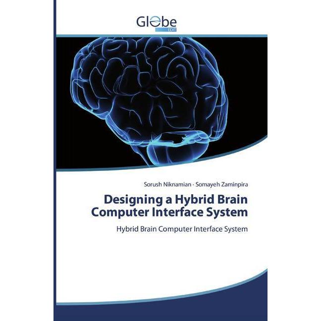 Designing a Hybrid Brain Computer Interface System, Fachbücher von Somayeh Zaminpira, Sorush Niknamian