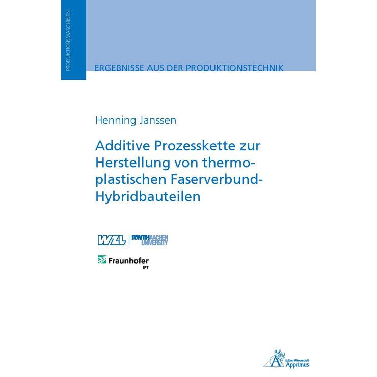 Additive Prozesskette zur Herstellung von thermoplastischen Faserverbund-Hybridbauteilen, Fachbücher von Henning Janssen