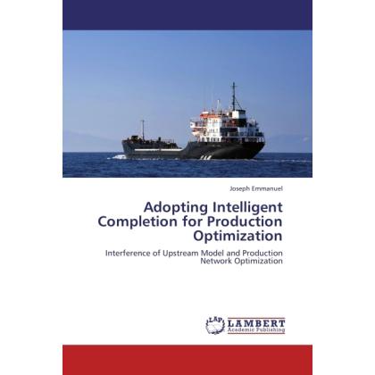 Adopting Intelligent Completion for Production Optimization, Fachbücher von Joseph Emmanuel
