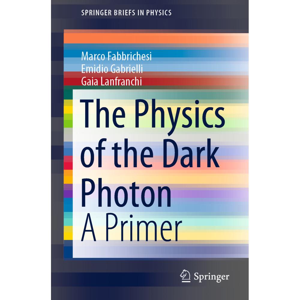 The Physics of the Dark Photon, Fachbücher von Gaia Lanfranchi, Emidio Gabrielli, Marco Fabbrichesi