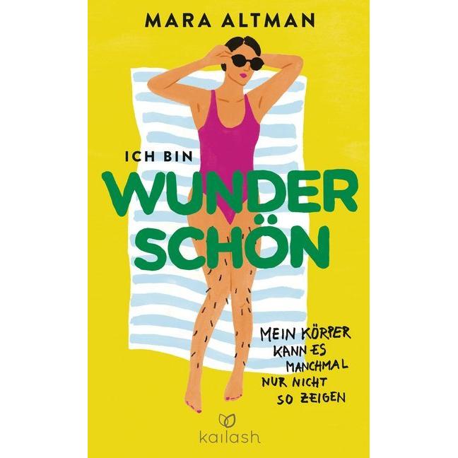 Ich bin wunderschön, mein Körper kann es nur nicht so zeigen, Ratgeber von Mara Altman