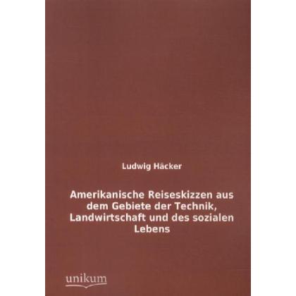 Amerikanische Reiseskizzen aus dem Gebiete der Technik, Landwirtschaft und des sozialen Lebens, Ratgeber