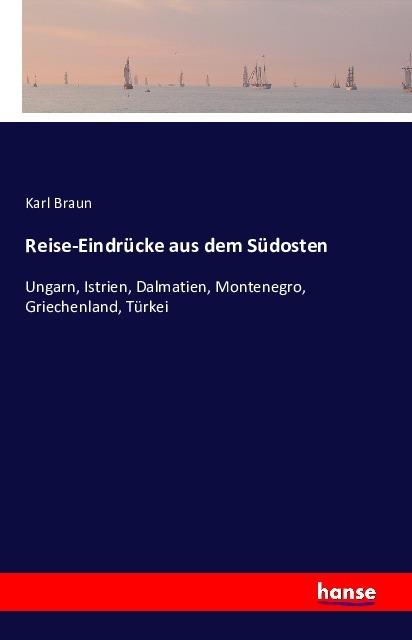 Produktbild Reise-Eindrücke aus dem Südosten (Deutsch, Karl Braun, 2016)