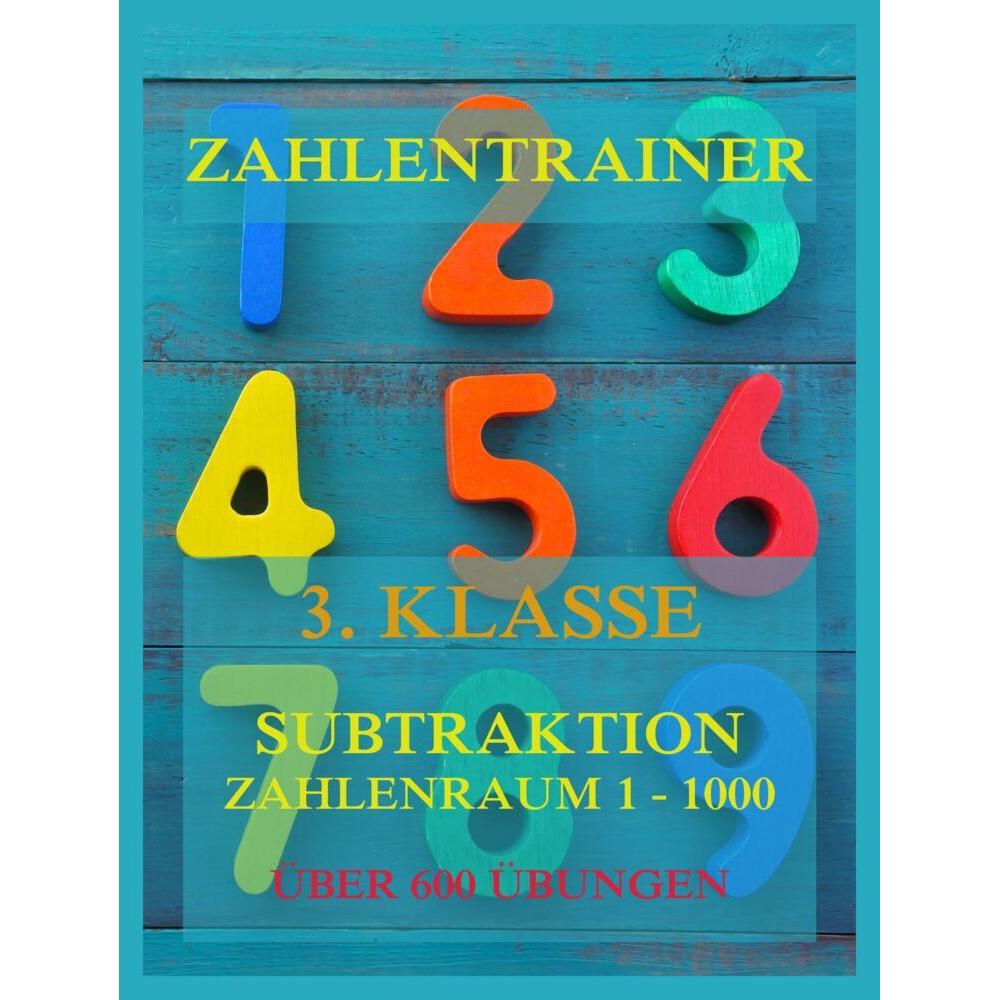 Zahlentrainer, 3. Klasse: Subtraktion, Zahlenraum 1 - 1000, Schulbücher von Jürgen Beck