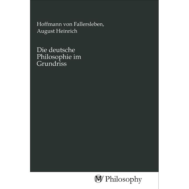 Die deutsche Philosophie im Grundriss, Sachbücher von August Heinrich Hoffmann Von Fallersleben