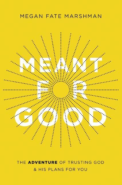 Produktbild Meant for Good: The Adventure of Trusting God and His Plans for You (Englisch, Megan Fate Marshman, 2020)