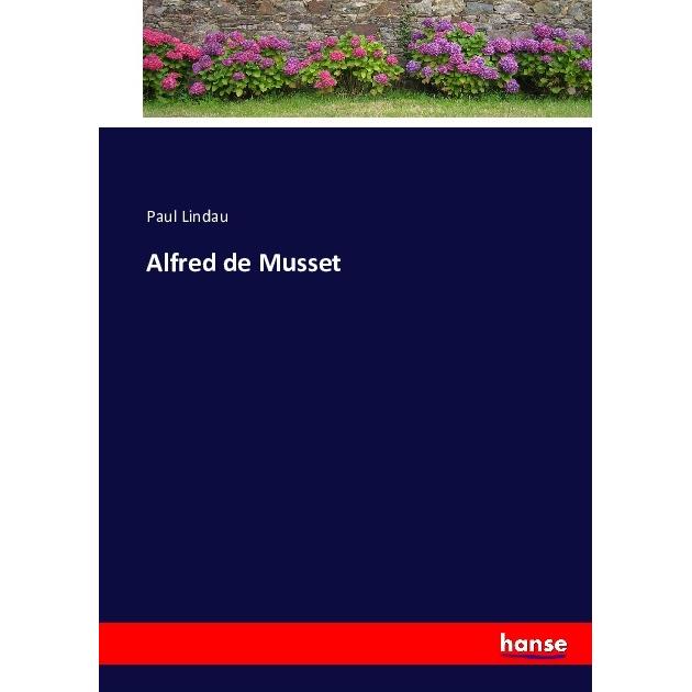 Alfred de Musset, Belletristik von Paul Lindau