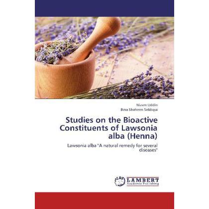 Studies on the Bioactive Constituents of Lawsonia alba (Henna), Fachbücher von Nizam Uddin, Bina Shaheen Siddiqui