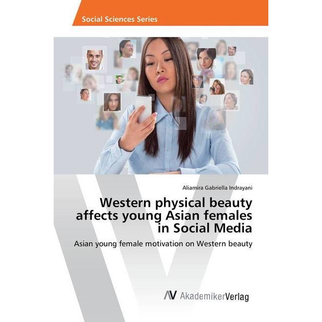 Western physical beauty affects young Asian females in Social Media, Fachbücher von Aliamira Gabriella Indrayani