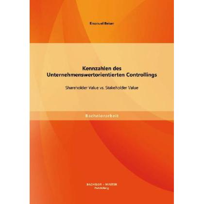 Kennzahlen des Unternehmenswertorientierten Controllings: Shareholder Value vs. Stakeholder Value, Fachbücher