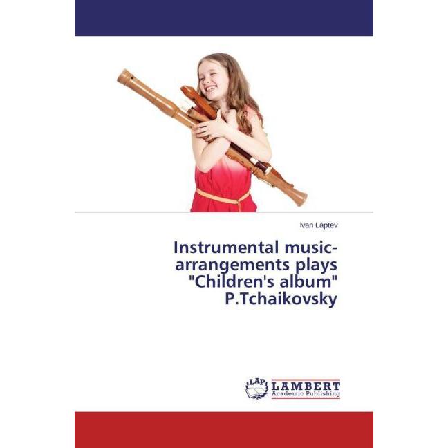 Instrumental music-arrangements plays 'Children's album' P.Tchaikovsky, Fachbücher