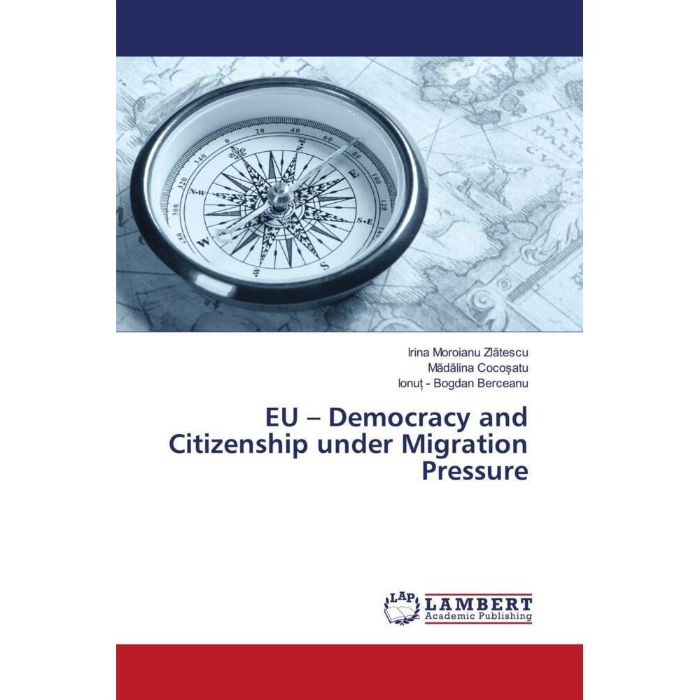 EU - Democracy and Citizenship under Migration Pressure, Fachbücher von Madalina Coco atu, Irina Moroianu Zlatescu, Ionu...