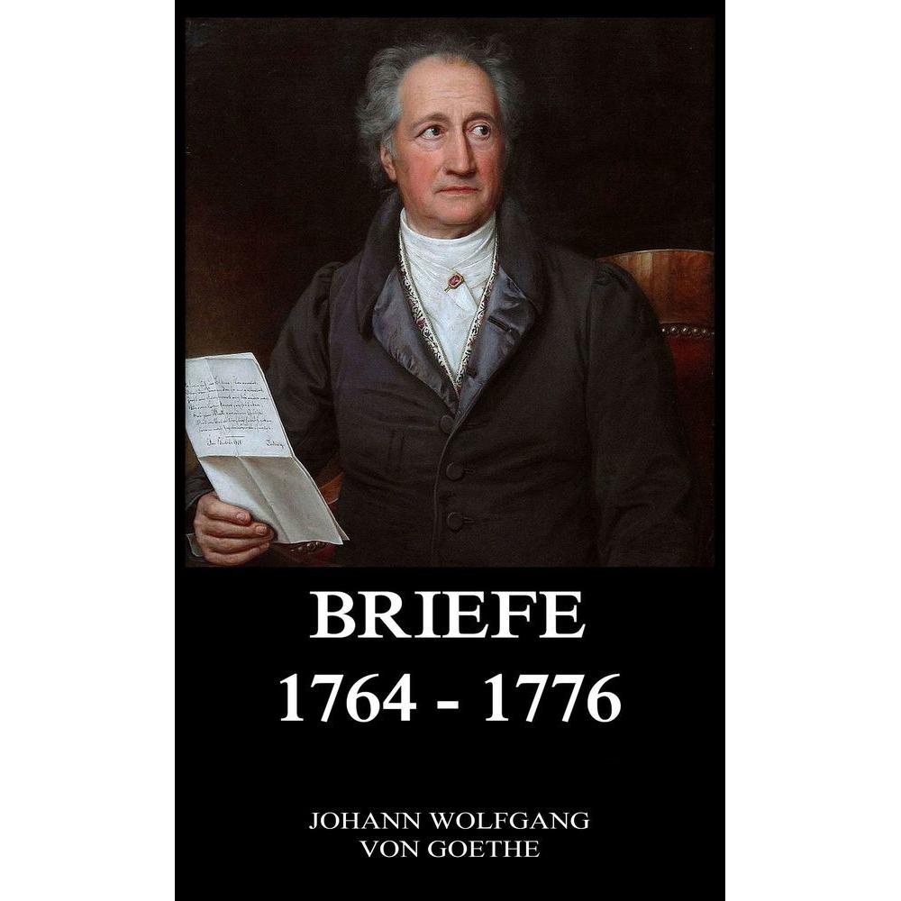 Briefe 1764 - 1776, Belletristik von Johann Wolfgang von Goethe