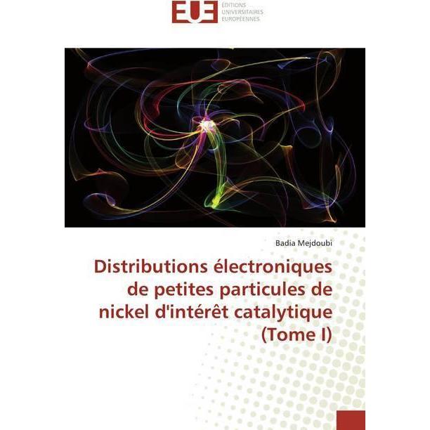 Distributions électroniques de petites particules de nickel d'intérêt catalytique (Tome I), Fachbücher von Badia Mejdoub...