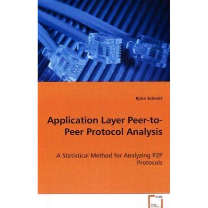 Application Layer Peer-to-Peer Protocol Analysis, Fachbücher von Björn Schmitt