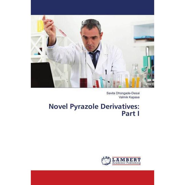 Novel Pyrazole Derivatives: Part I, Fachbücher von Valmik Kapase, Savita Dhongade-Desai