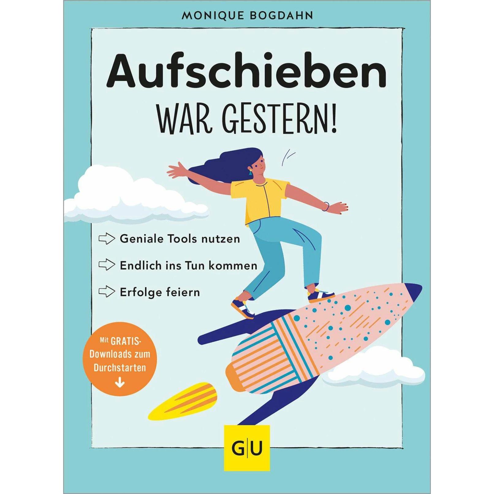 Aufschieben war gestern!, Ratgeber von Monique Bogdahn